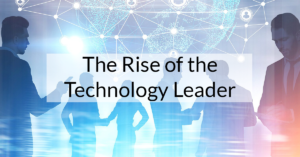 The Rise of the Technology Leader
